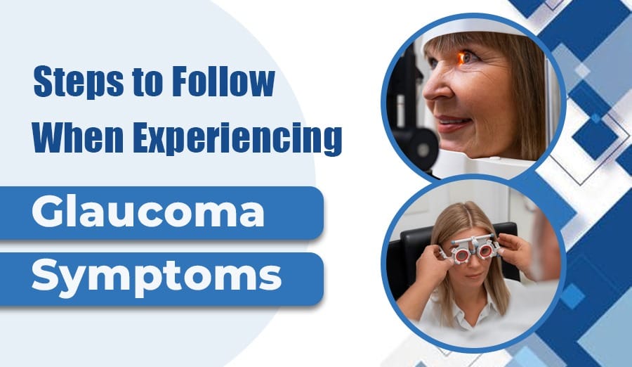 What are the Steps to Follow When Experiencing Glaucoma Symptoms?
