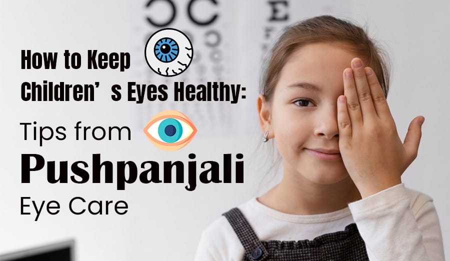 Tips to Protect Your Children Vision:Know from Pushpanjali Eye Care