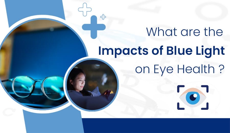 What are the Impacts of Blue Light on Eye Health?