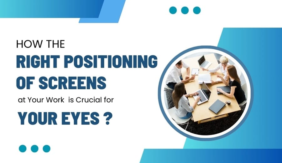 The Importance of Ergonomic Screen Positioning of your eyes