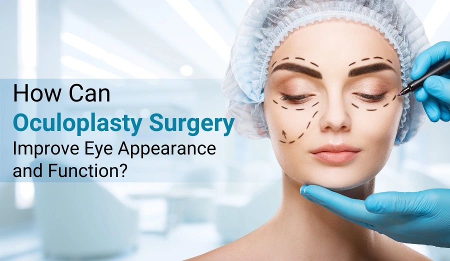 How Can Oculoplasty Surgery Improve Eye Appearance and Function?