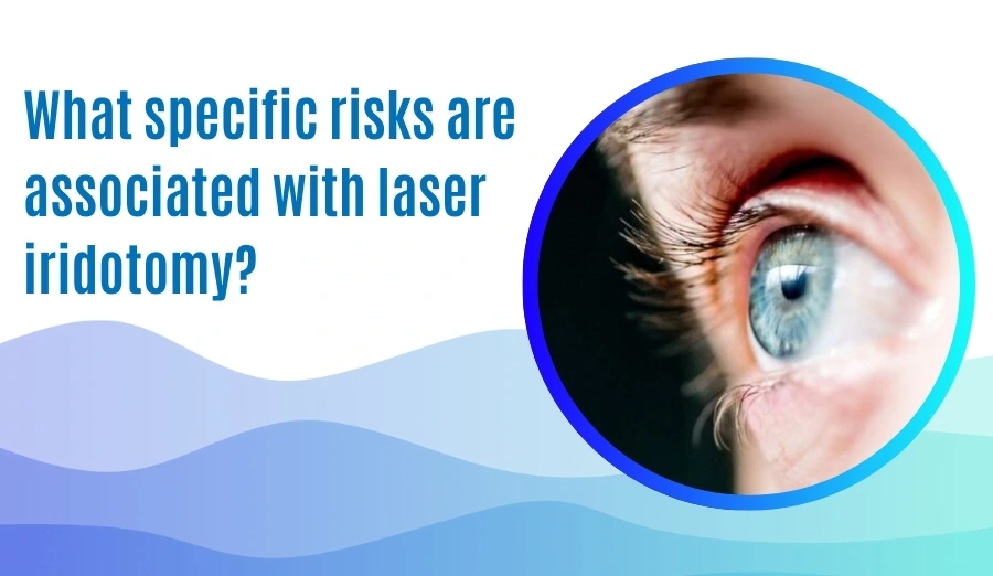 What specific risks are associated with laser iridotomy?