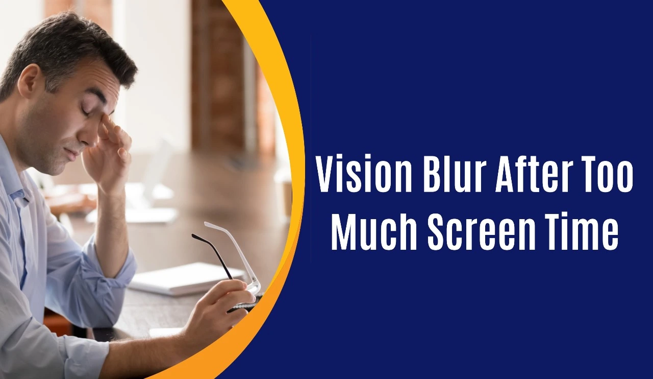 Why Your Vision Blurs After Too Much Screen Time – And How to Fix It?